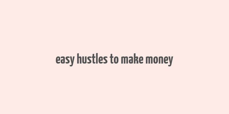 easy hustles to make money