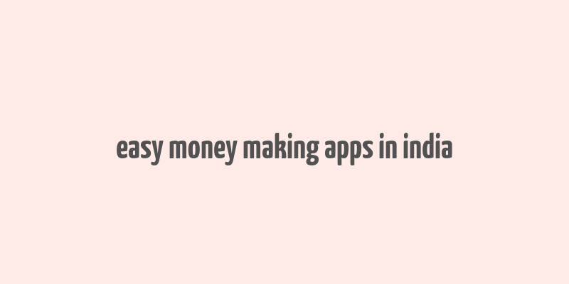 easy money making apps in india