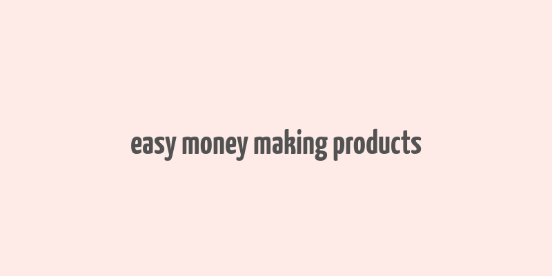 easy money making products