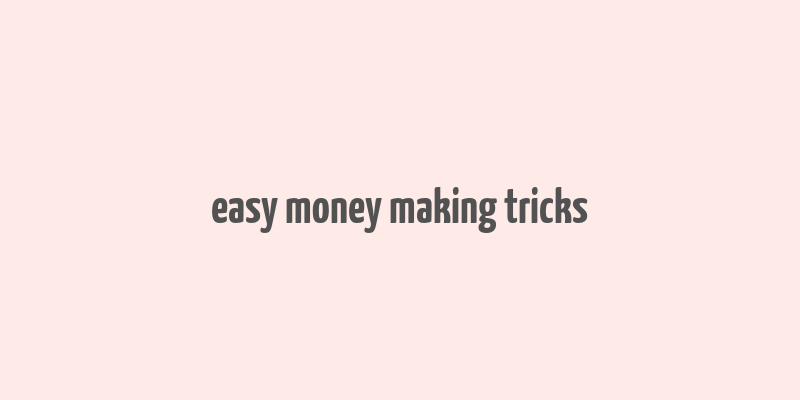 easy money making tricks