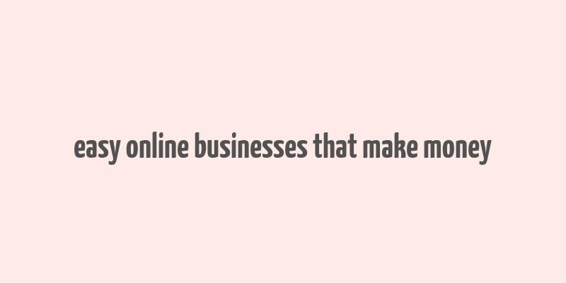 easy online businesses that make money