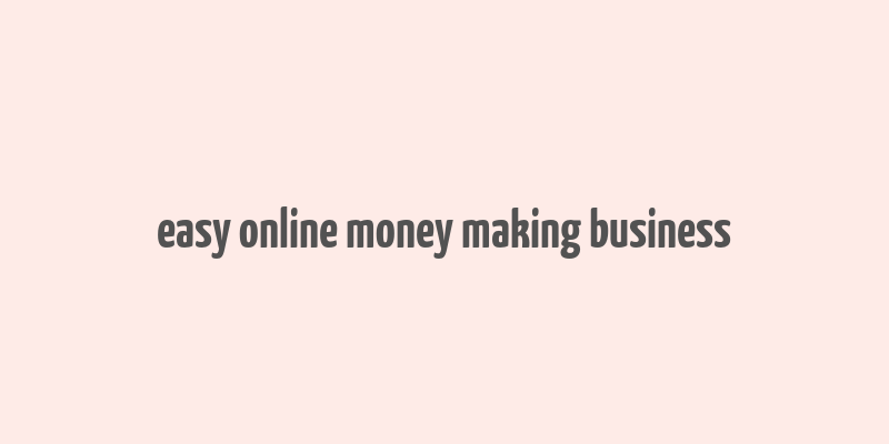 easy online money making business