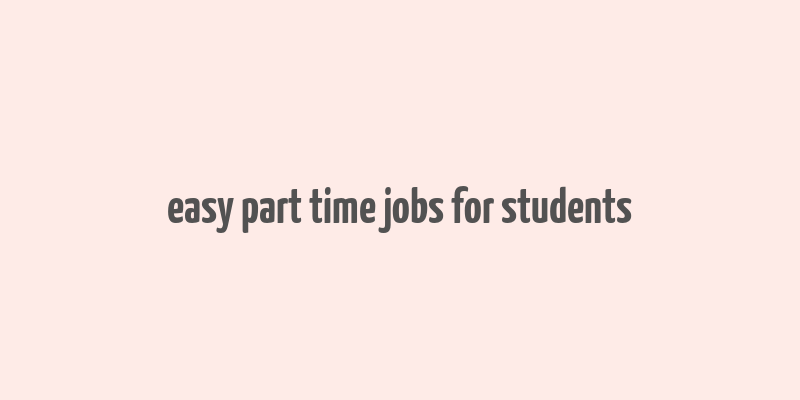 easy part time jobs for students