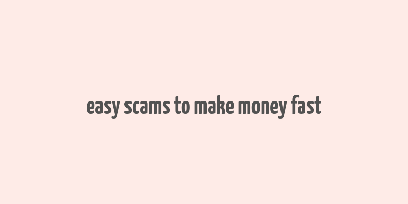 easy scams to make money fast