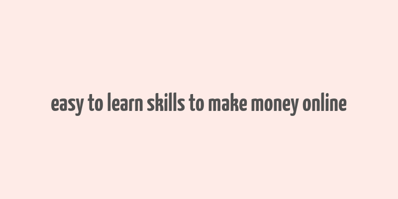 easy to learn skills to make money online