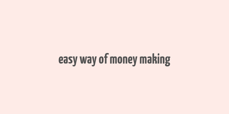 easy way of money making