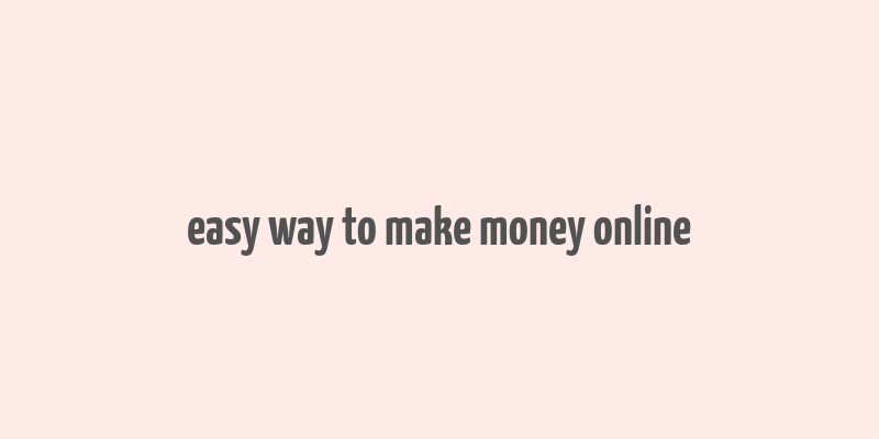 easy way to make money online