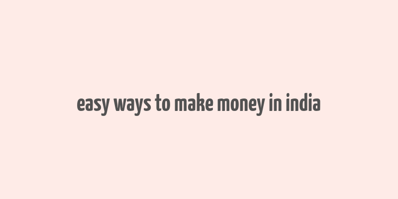 easy ways to make money in india