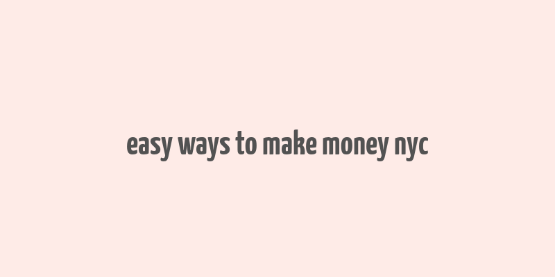 easy ways to make money nyc