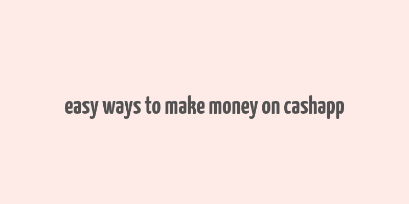 easy ways to make money on cashapp