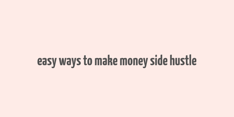 easy ways to make money side hustle