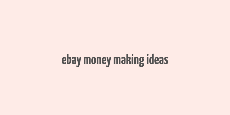 ebay money making ideas