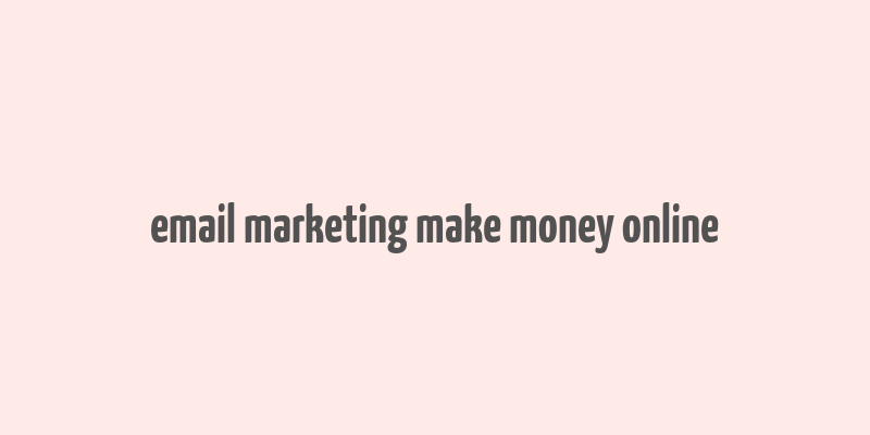 email marketing make money online