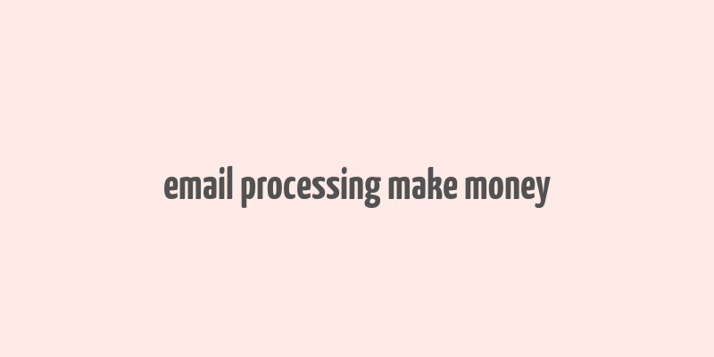 email processing make money