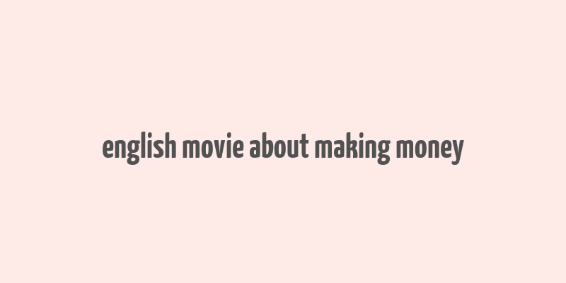 english movie about making money