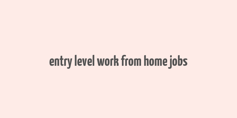 entry level work from home jobs