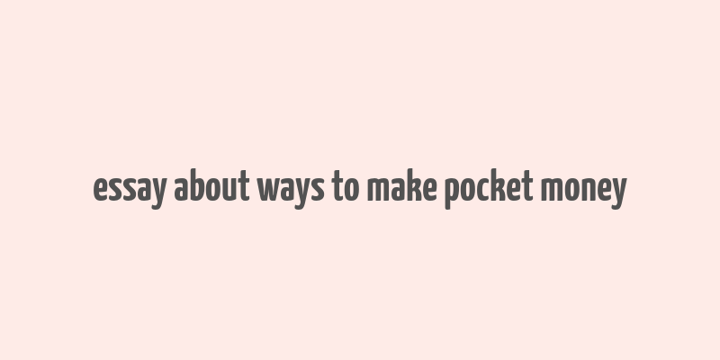 essay about ways to make pocket money