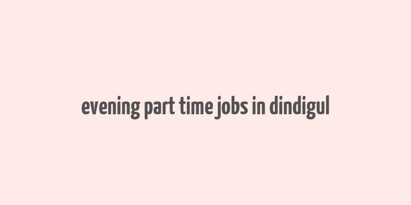 evening part time jobs in dindigul