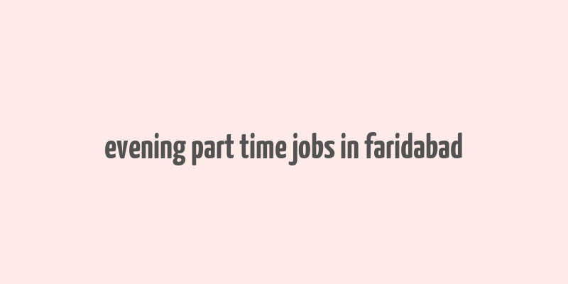 evening part time jobs in faridabad