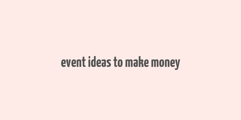 event ideas to make money