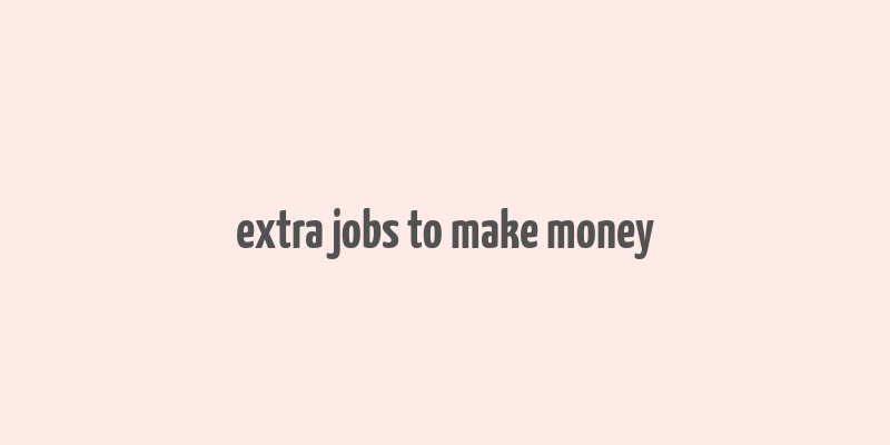 extra jobs to make money