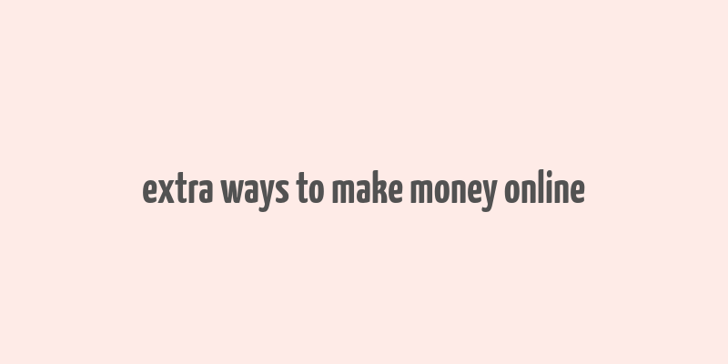 extra ways to make money online