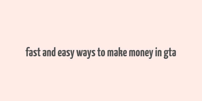 fast and easy ways to make money in gta