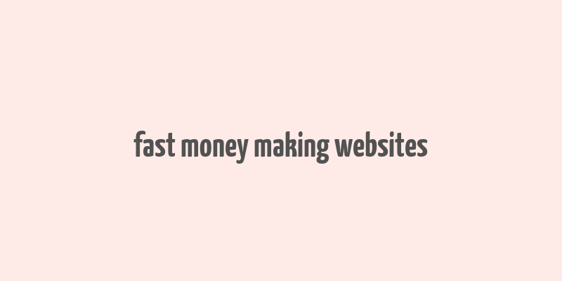 fast money making websites