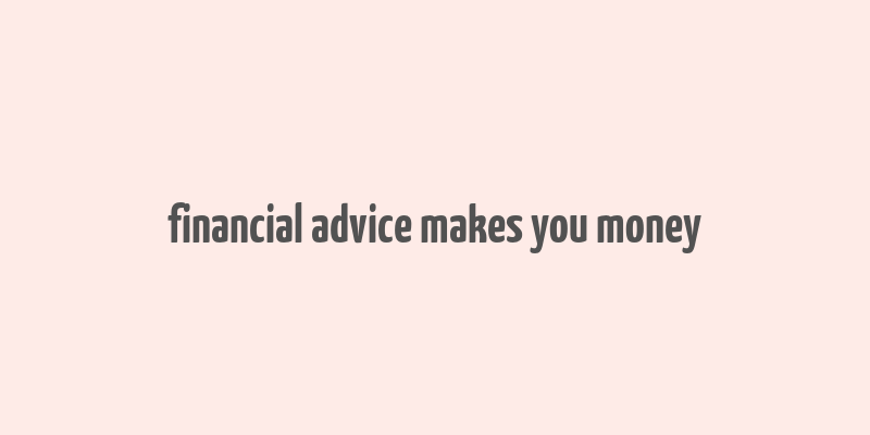 financial advice makes you money