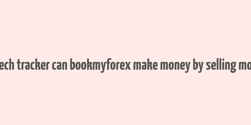 fintech tracker can bookmyforex make money by selling money