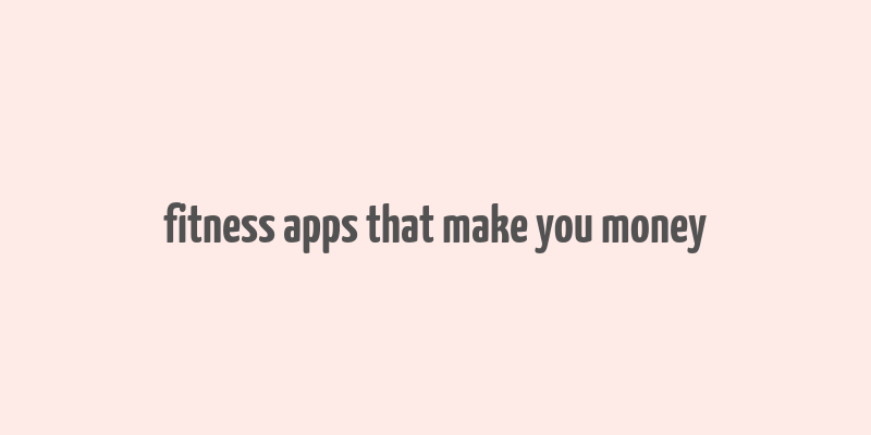 fitness apps that make you money