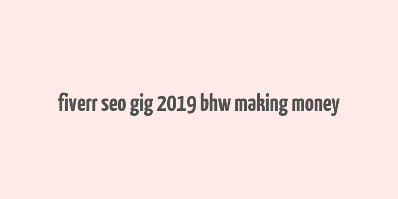 fiverr seo gig 2019 bhw making money