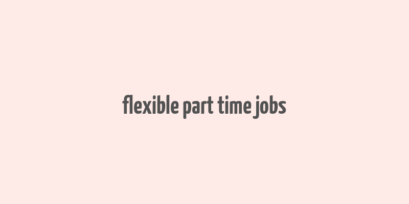 flexible part time jobs