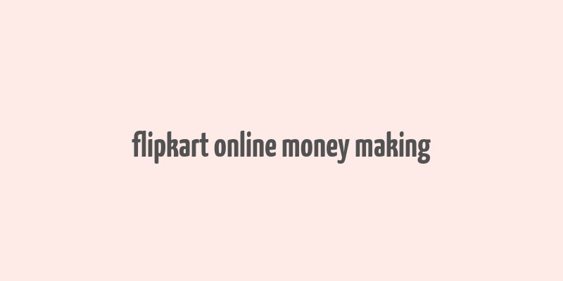 flipkart online money making