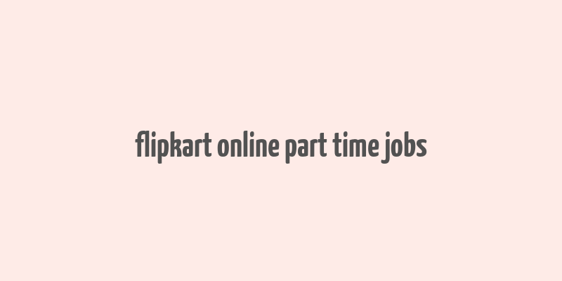 flipkart online part time jobs