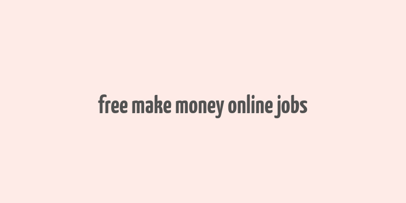 free make money online jobs