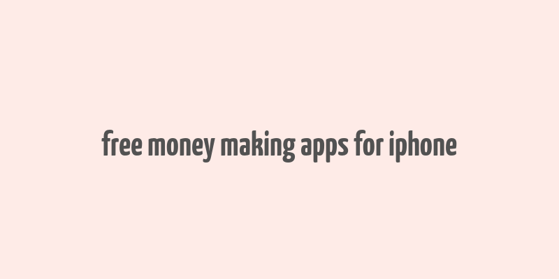 free money making apps for iphone