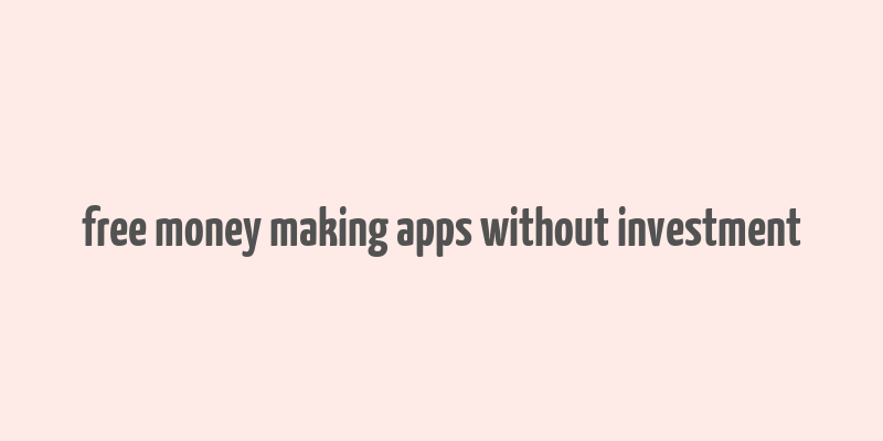 free money making apps without investment