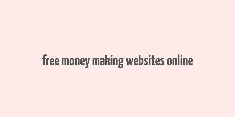 free money making websites online