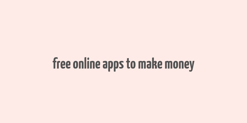 free online apps to make money