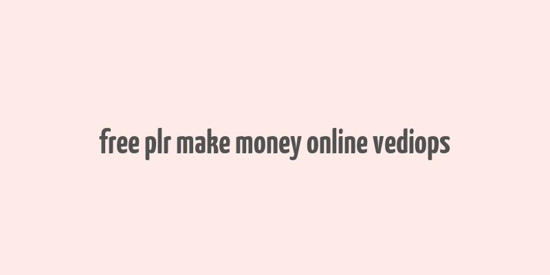 free plr make money online vediops