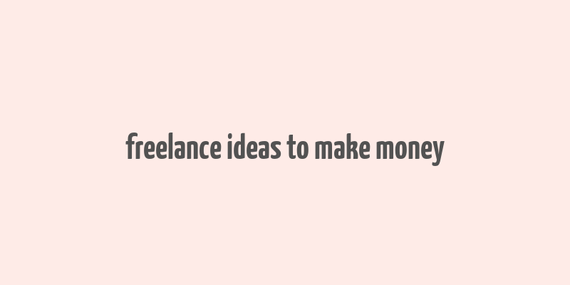 freelance ideas to make money