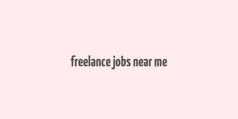 freelance jobs near me