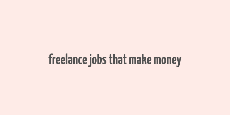 freelance jobs that make money