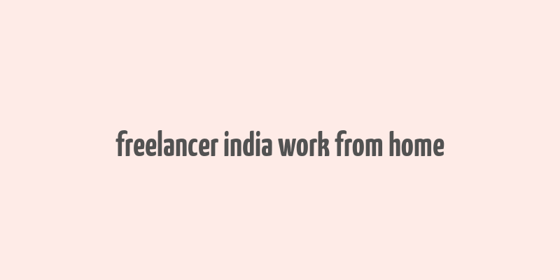 freelancer india work from home