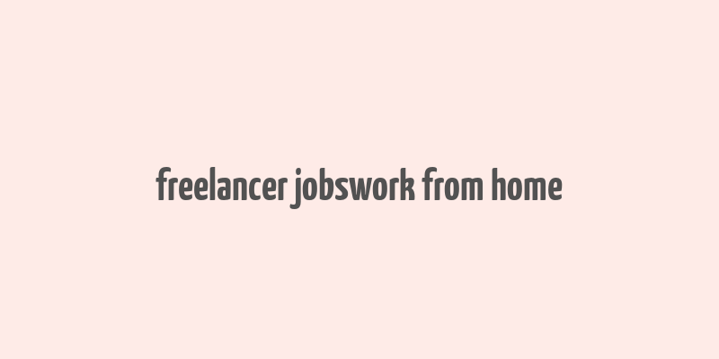 freelancer jobswork from home