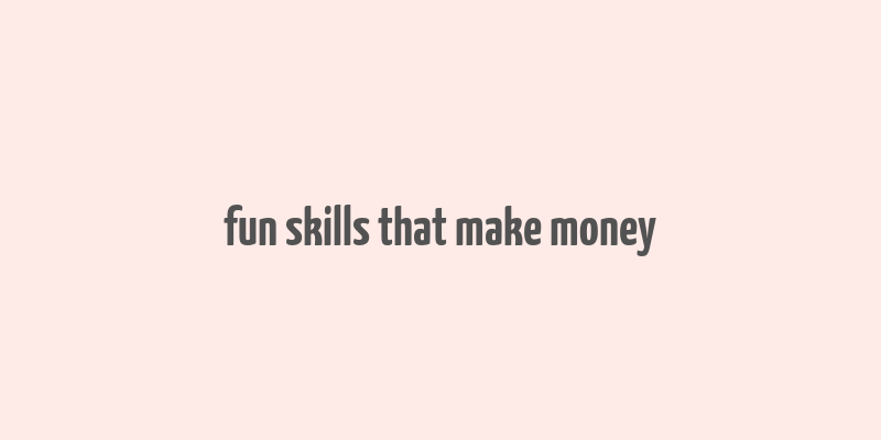 fun skills that make money