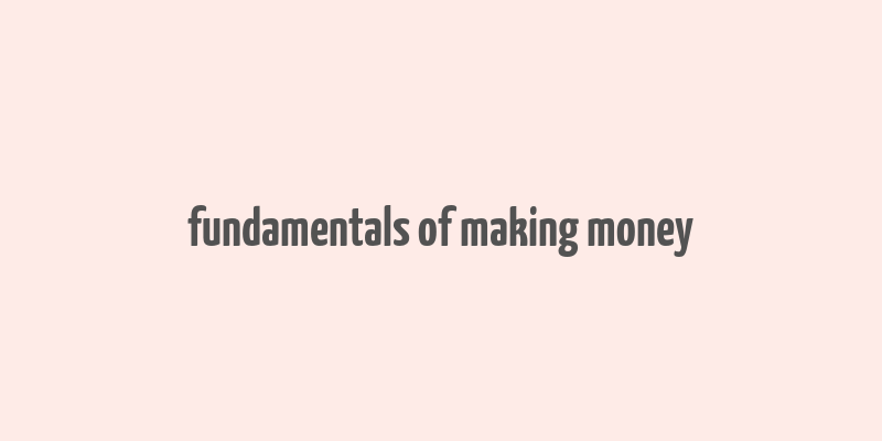 fundamentals of making money