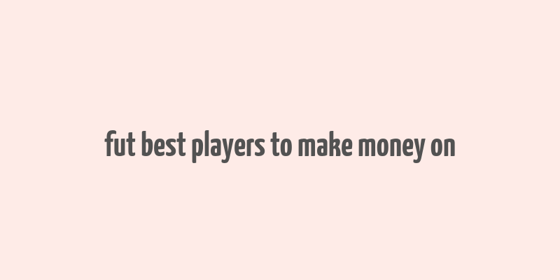 fut best players to make money on