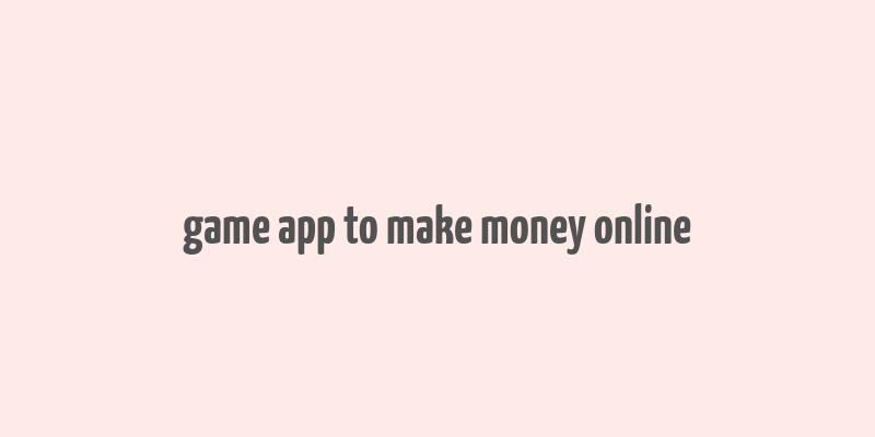 game app to make money online